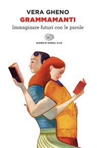 Grammamanti. Immaginare futuri con le parole