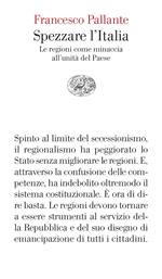 Spezzare l'Italia. Le regioni come minaccia all'unità del Paese