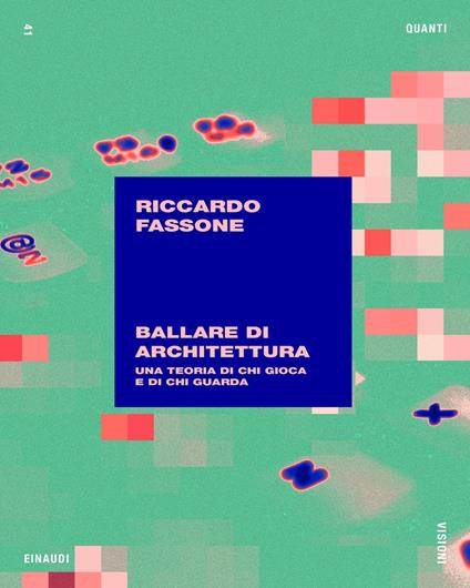 Ballare di architettura. Una teoria di chi gioca e di chi guarda - Riccardo Fassone - ebook