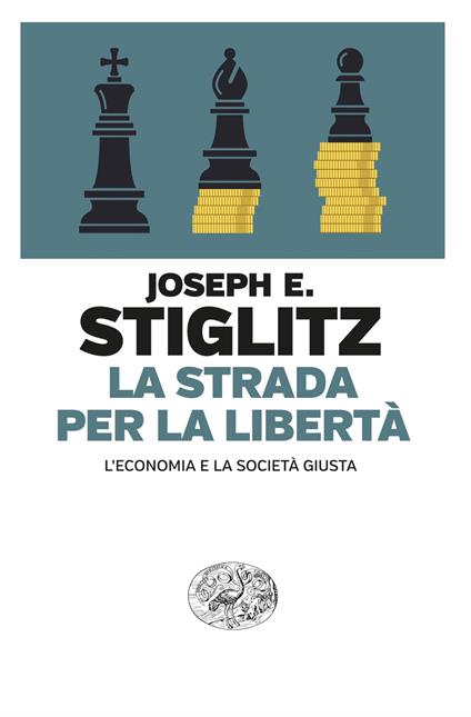 La strada per la libertà. L'economia e la società giusta - Joseph E. Stiglitz,Giovanni Garbellini - ebook