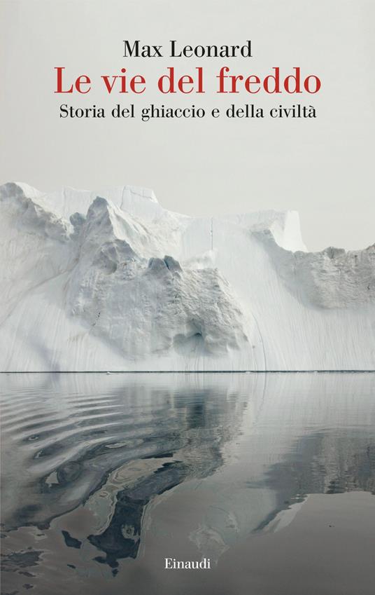 Le vie del freddo. Storia del ghiaccio e della civiltà - Max Leonard,Simonetta Frediani - ebook