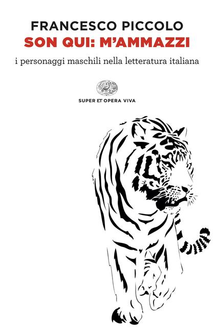 Son qui: m'ammazzi. I personaggi maschili nella letteratura italiana - Francesco Piccolo - ebook