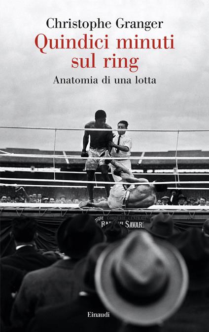 Quindici minuti sul ring. Anatomia di una lotta - Christophe Granger,Piernicola D'Ortona - ebook