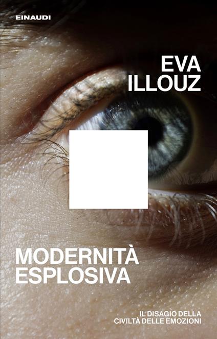 Modernità esplosiva. Il disagio della civiltà delle emozioni - Eva Illouz,Valentina Palombi - ebook