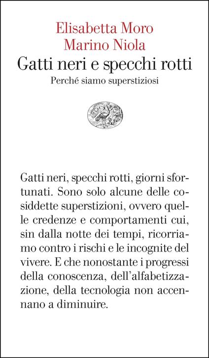 Gatti neri e specchi rotti. Perché siamo superstiziosi - Elisabetta Moro,Marino Niola - ebook