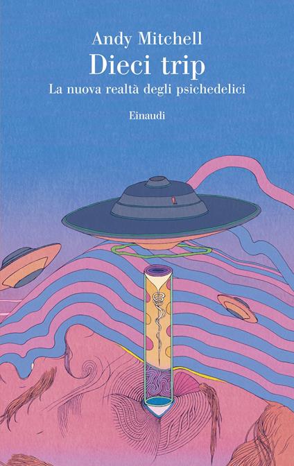 Dieci trip. La nuova realtà degli psichedelici - Andy Mitchell,Chiara Veltri - ebook