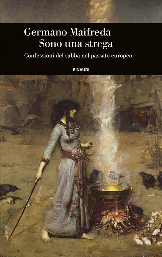 Sono una strega. Confessioni del sabba nel passato europeo - Germano Maifreda - ebook