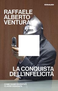 La conquista dell'infelicità. Come siamo diventati classe disagiata