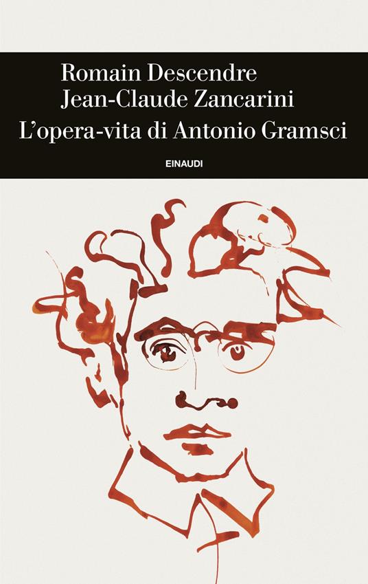 L' opera-vita di Antonio Gramsci - Romain Descendre,Jean-Claude Zancarini,Giulio Azzolini - ebook