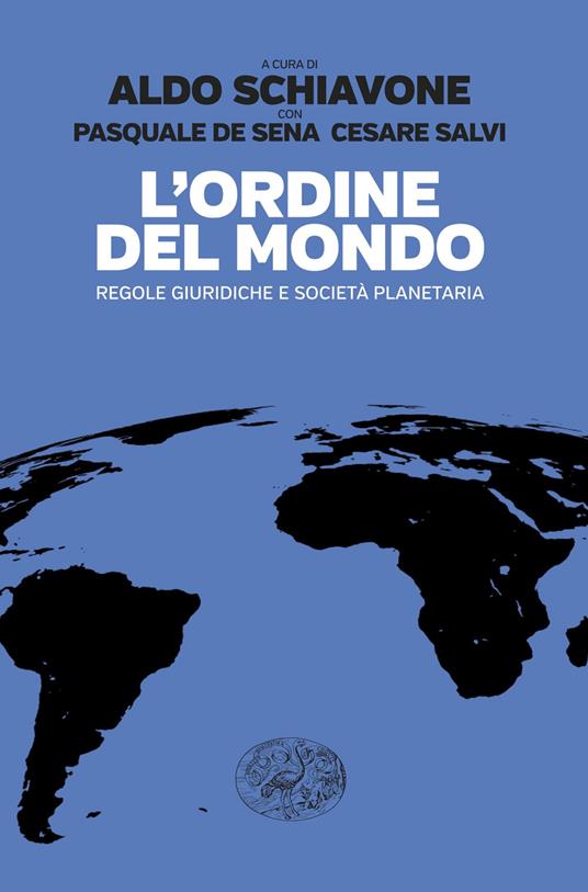 L' Ordine del mondo. Regole giuridiche e società planetaria - Pasquale De Sena,Cesare Salvi,Aldo Schiavone - ebook