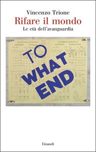Rifare il mondo. Le età dell'avanguardia
