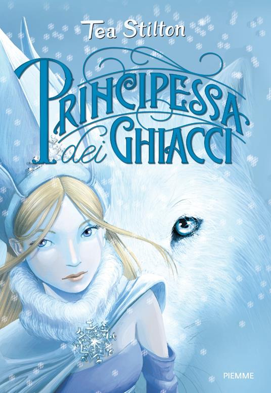 Principessa dei ghiacci. Principesse del regno della fantasia. Vol. 1 - Tea Stilton,Silvia Bigolin,Silvia Fusetti - ebook