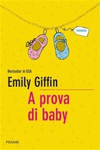 A prova di baby - Emily Giffin,M. C. Pasetti - ebook