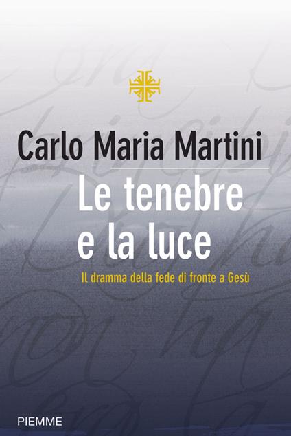 Le tenebre e la luce. Il dramma della fede di fronte a Gesù - Carlo Maria Martini - ebook