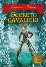 Il segreto dei cavalieri. Cronache del Regno della Fantasia. Vol. 6