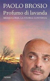 Profumo di lavanda. Medjugorje, la storia continua - Paolo Brosio,Alessandro Bonocore,Aldo Innocenti - ebook