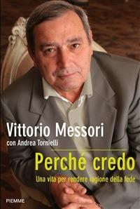 Perché credo. Una vita per rendere ragione della fede - Vittorio Messori,Andrea Tornielli - ebook