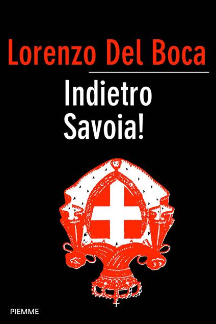 Indietro Savoia! Storia controcorrente del Risorgimento italiano - Lorenzo Del Boca - ebook