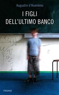 I figli dell'ultimo banco - Augustin D'Humières,Marion Van Renterghem,M. Gorini - ebook