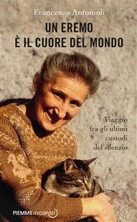 Un eremo è il cuore del mondo. Viaggio fra gli ultimi custodi del silenzio - Francesco Antonioli - ebook