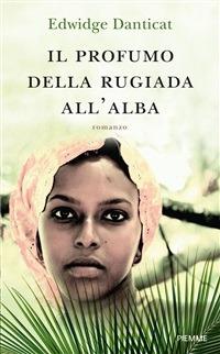 Il profumo della rugiada all'alba - Edwidge Danticat,M. C. Pasetti - ebook