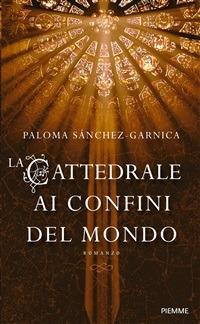 La cattedrale ai confini del mondo - Paloma Sánchez-Garnica,L. Taddeo - ebook