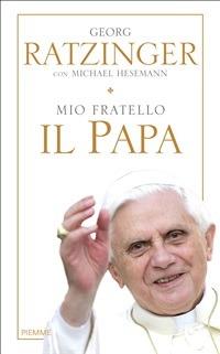 Mio fratello il papa - Michael Hesemann,Georg Ratzinger,Anna Maria Foli - ebook