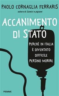 Accanimento di Stato. Perché in Italia è diventato difficile persino morire - Paolo Cornaglia Ferraris - ebook