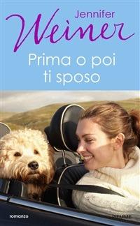 Prima o poi ti sposo - Jennifer Weiner - ebook