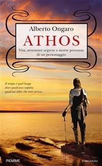 Athos. Vita, avventure segrete e morte presunta di un personaggio - Alberto Ongaro - ebook