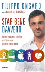 Star bene davvero. Il primo programma completo per il benessere del corpo e della mente