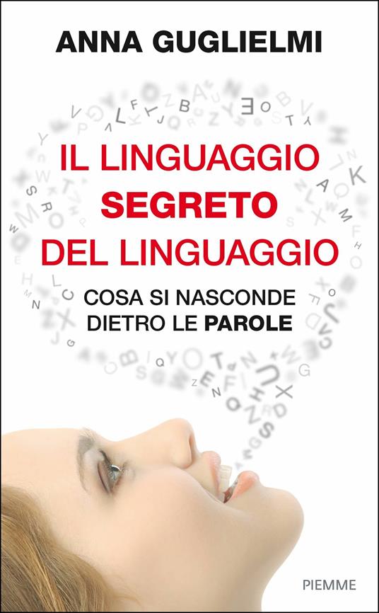 Il linguaggio segreto del linguaggio. Cosa si nasconde dietro le parole - Anna Guglielmi,B. Beppetti - ebook