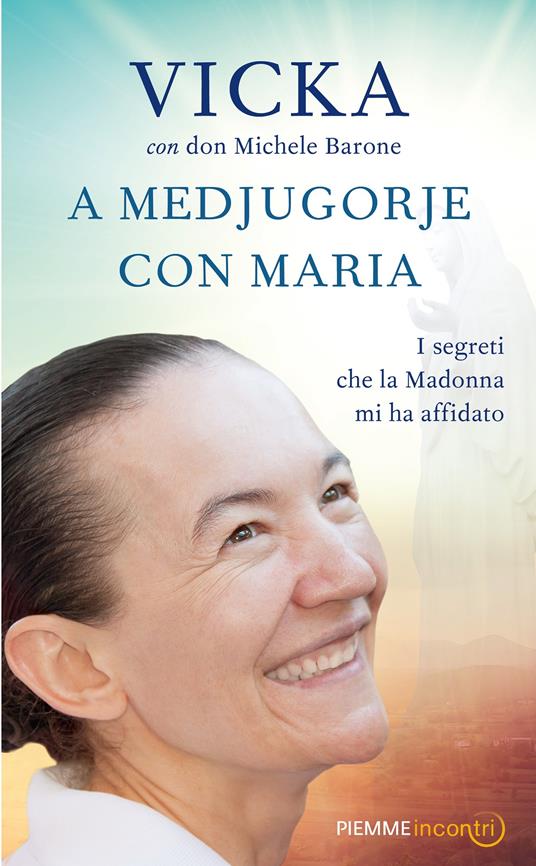 A Medjugorje con Maria. I segreti che la Madonna mi ha affidato - Michele Barone,Vicka Ivankovic-Mijatovic - ebook