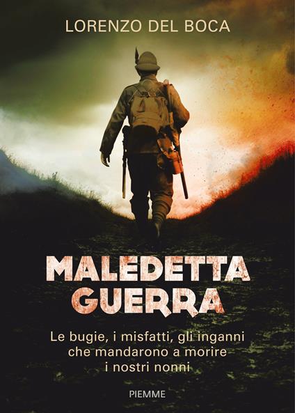 Maledetta guerra. Le bugie, i misfatti, gli inganni che mandarono a morire i nostri nonni - Lorenzo Del Boca - ebook