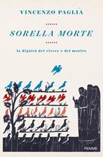 Sorella morte. La dignita del vivere e del morire