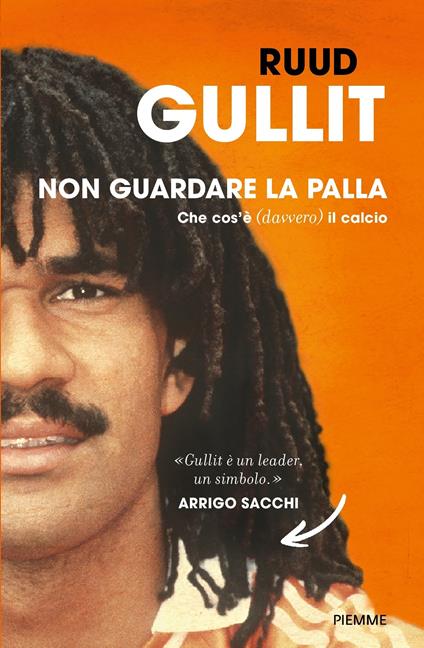 Non guardare la palla. Che cos'è (davvero) il calcio - Ruud Gullit,Annalisa Carena - ebook