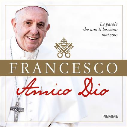 Amico Dio. Le parole che non ti lasciano mai solo - Francesco (Jorge Mario Bergoglio),Marta Boldi - ebook