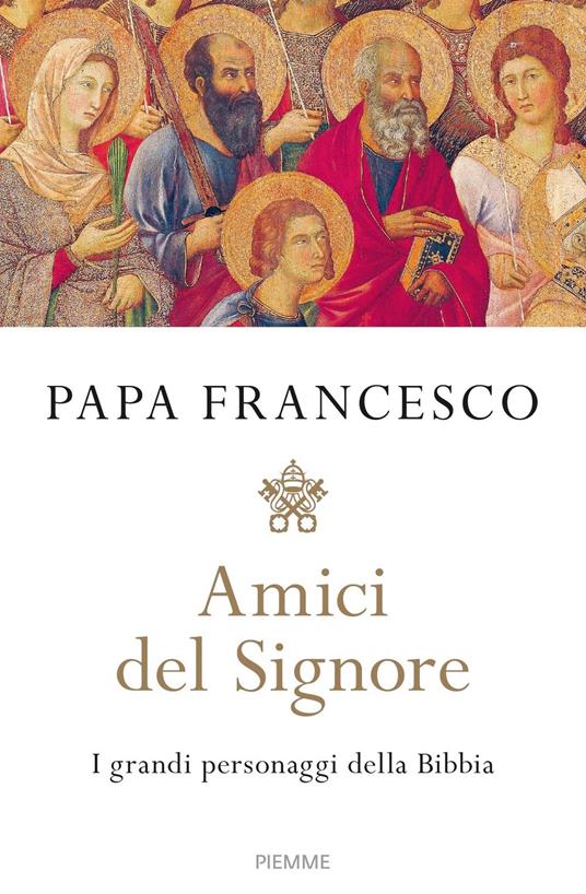 Amici del Signore. I grandi personaggi della Bibbia - Francesco (Jorge Mario Bergoglio) - ebook