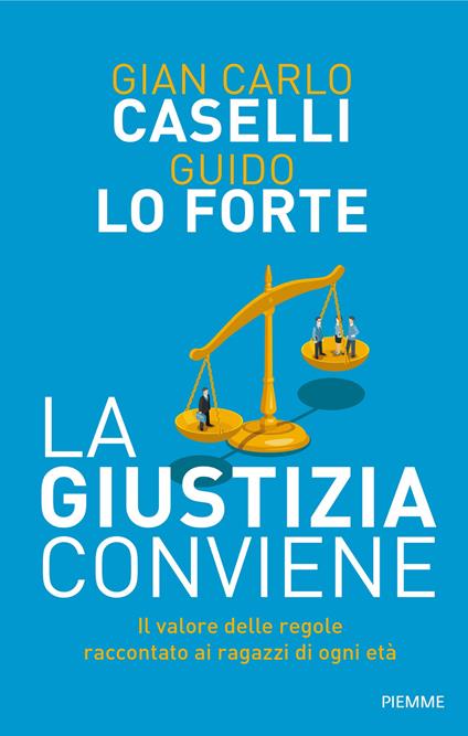 La giustizia conviene. Il valore delle regole raccontato ai ragazzi di ogni età - Gian Carlo Caselli,Guido Lo Forte - ebook