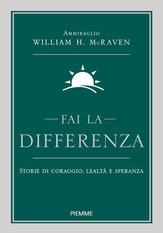 Fai la differenza. Storie di coraggio, lealtà e speranza - William H. McRaven,Sara Puggioni - ebook