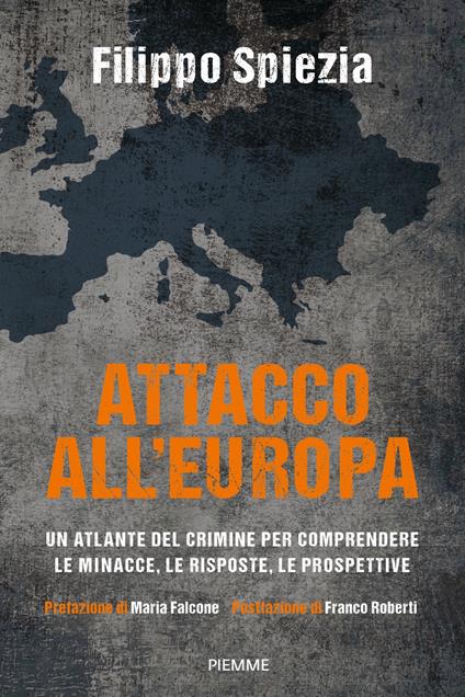 Attacco all'Europa. Un atlante del crimine per comprendere le minacce, le risposte, le prospettive - Filippo Spiezia - ebook