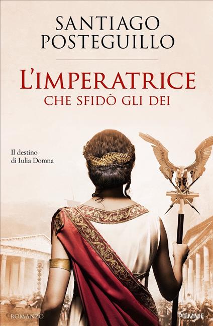 L' imperatrice che sfidò gli dei. Il destino di Iulia Domna - Santiago Posteguillo,Adele Ricciotti - ebook