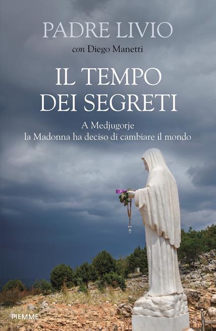 Il tempo dei segreti. A Medjugorje la Madonna ha deciso di cambiare il mondo - Livio Fanzaga,Diego Manetti - ebook