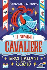 Ti nomino cavaliere. Eroi italiani ai tempi del Covid