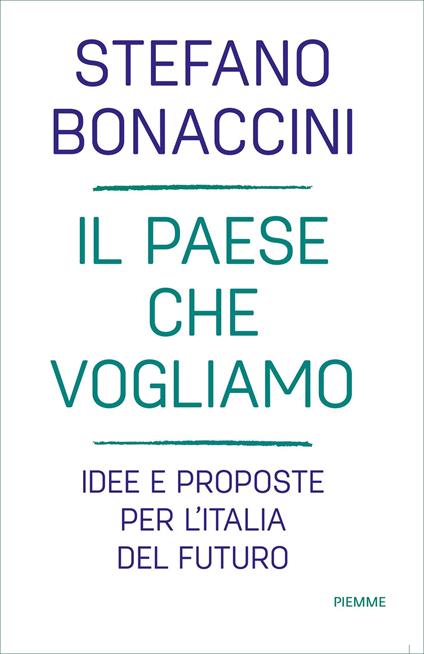 Il Paese che vogliamo. Idee e proposte per l'Italia del futuro - Stefano Bonaccini - ebook