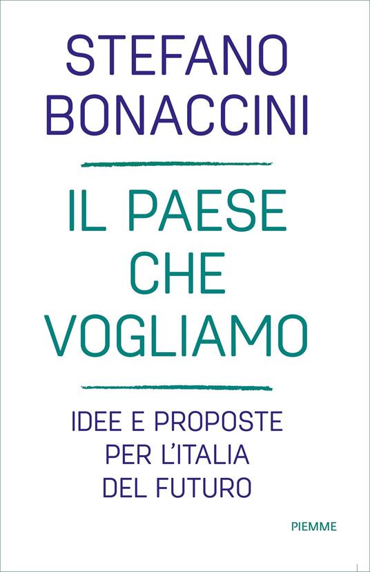 Il Paese che vogliamo. Idee e proposte per l'Italia del futuro - Stefano Bonaccini - ebook