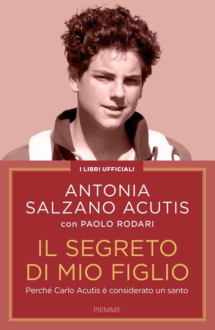 Il segreto di mio figlio. Perché Carlo Acutis è considerato un santo - Paolo Rodari,Antonia Salzano Acutis - ebook