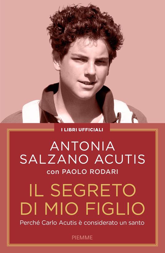 Il segreto di mio figlio. Perché Carlo Acutis è considerato un santo - Paolo Rodari,Antonia Salzano Acutis - ebook