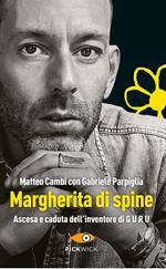 Margherita di spine. Ascesa e caduta dell'inventore di GURU