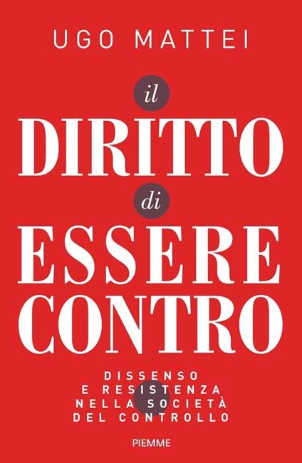 Il diritto di essere contro. Dissenso e resistenza nella società del controllo - Ugo Mattei - ebook